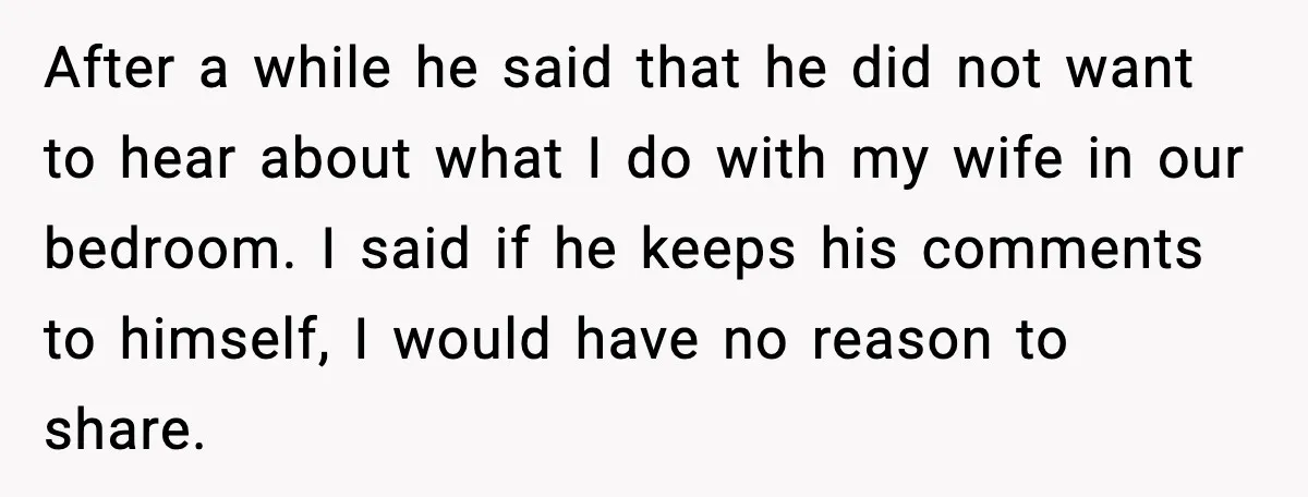 Family Dinner Turns Awkward After Man Exposes Brother’s Hypocrisy After a while he said that he did not want to hear about what I do with my wife in our bedroom. I said if he keeps his comments to...