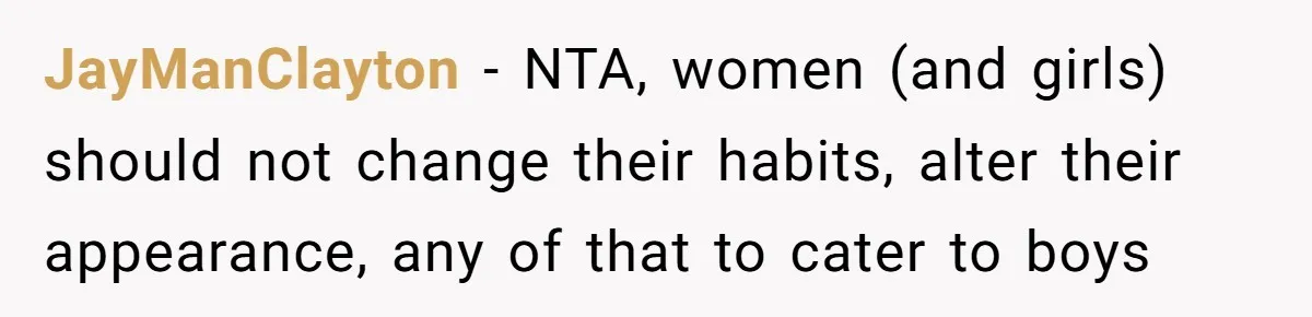 JayManClayton − NTA, women (and girls) should not change their habits, alter their appearance, any of that to cater to boys