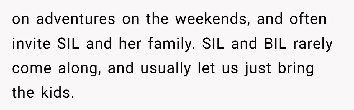 Family Drama Over $50 of Leftover Paint After Thousands Spent on Niblings on adventures on the weekends, and often invite SIL and her family. SIL and BIL rarely come along, and usually let us just bring the kids.