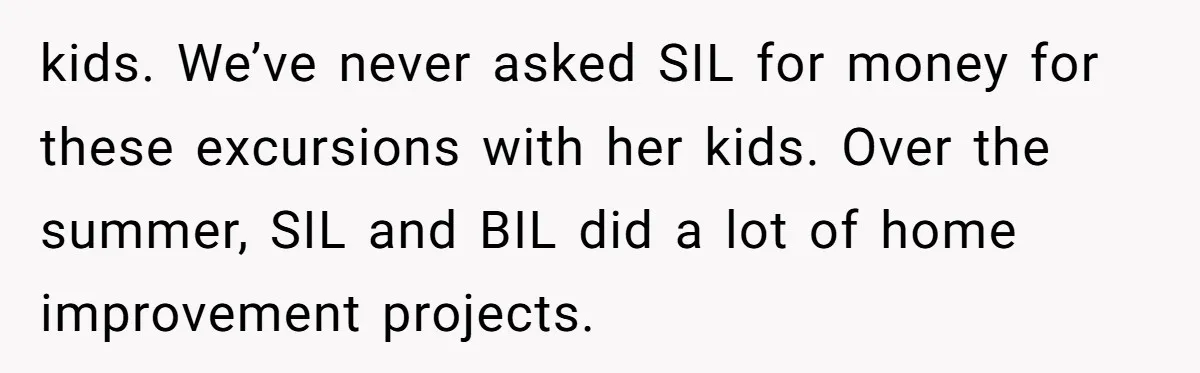 Family Drama Over $50 of Leftover Paint After Thousands Spent on Niblings kids. We’ve never asked SIL for money for these excursions with her kids. Over the summer, SIL and BIL did a lot of home improvement projects.