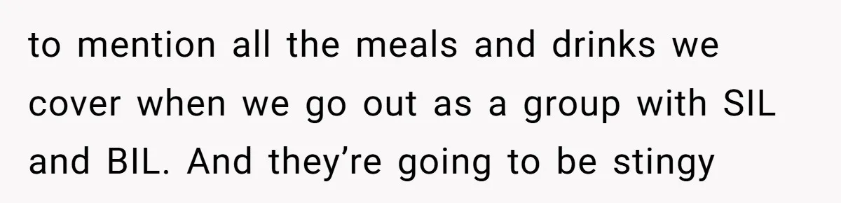 Family Drama Over $50 of Leftover Paint After Thousands Spent on Niblings to mention all the meals and drinks we cover when we go out as a group with SIL and BIL. And they’re going to be stingy