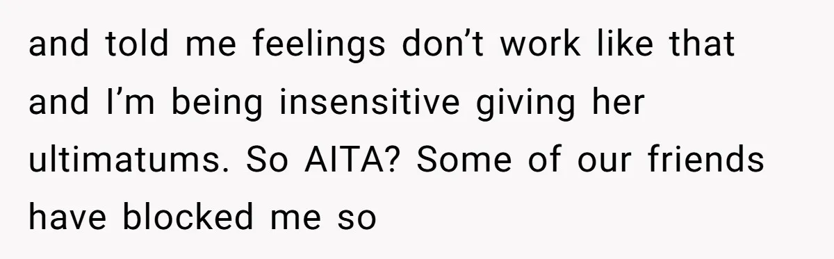 Secret "Finsta" Drama: When Your Bestie Pretends to Be Your Girlfriend Online and told me feelings don’t work like that and I’m being insensitive giving her ultimatums. So AITA? Some of our friends have blocked me so