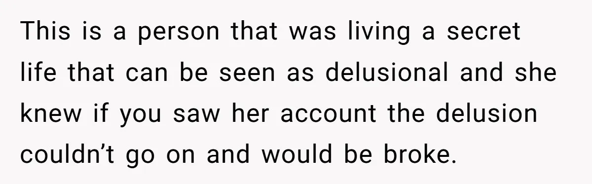 Secret "Finsta" Drama: When Your Bestie Pretends to Be Your Girlfriend Online This is a person that was living a secret life that can be seen as delusional and she knew if you saw her account the delusion couldn’t go on and...