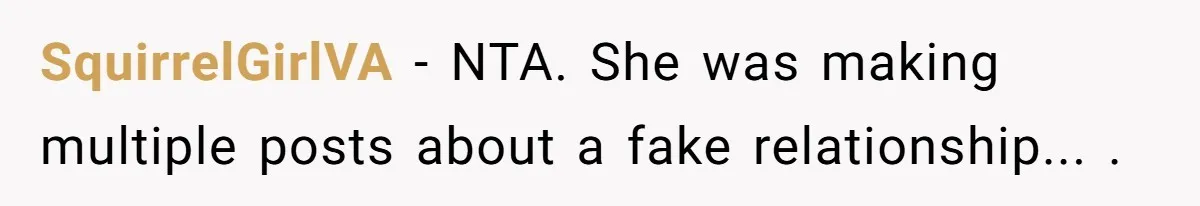 Secret "Finsta" Drama: When Your Bestie Pretends to Be Your Girlfriend Online SquirrelGirlVA − NTA. She was making multiple posts about a fake relationship... .