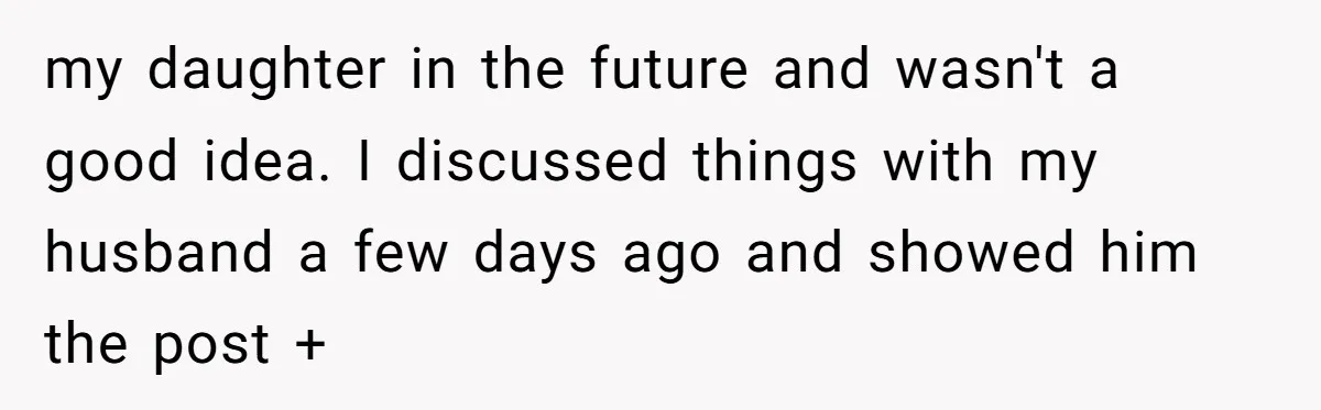 my daughter in the future and wasn't a good idea. I discussed things with my husband a few days ago and showed him the post +