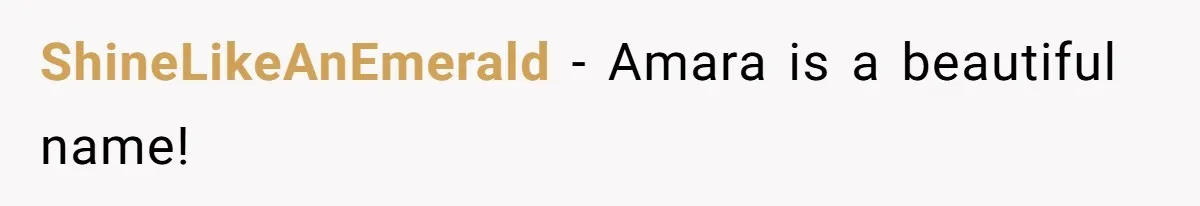 ShineLikeAnEmerald − Amara is a beautiful name!
