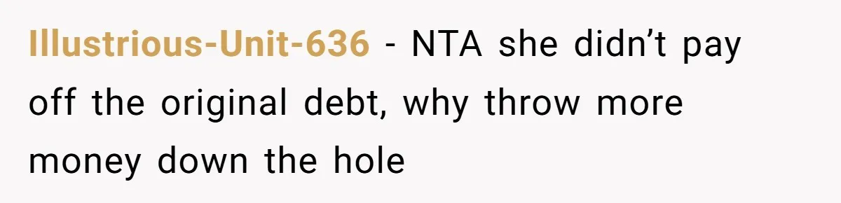 Illustrious-Unit-636 − NTA she didn’t pay off the original debt, why throw more money down the hole