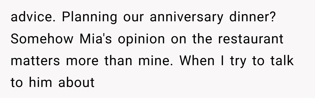 Why This Redditor Chose Herself After Years of Competing with a Best Friend advice. Planning our anniversary dinner? Somehow Mia's opinion on the restaurant matters more than mine. When I try to talk to him about