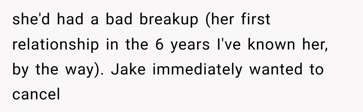 Why This Redditor Chose Herself After Years of Competing with a Best Friend she'd had a bad breakup (her first relationship in the 6 years I've known her, by the way). Jake immediately wanted to cancel