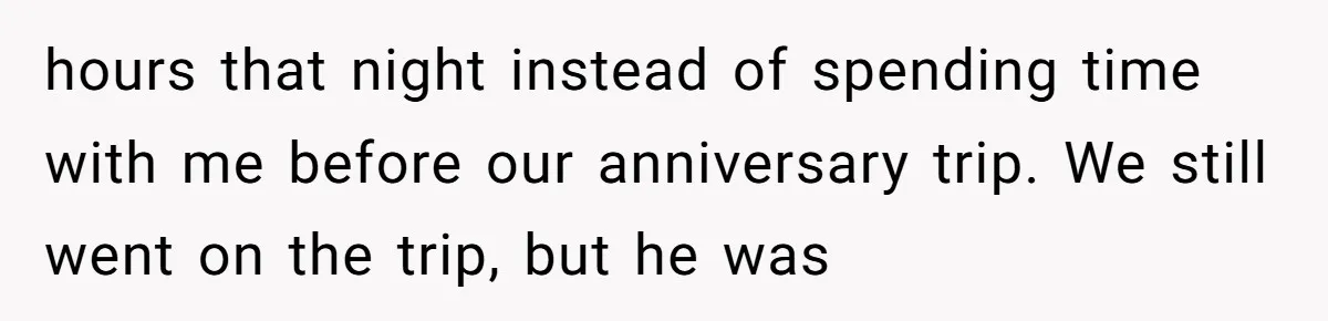 Why This Redditor Chose Herself After Years of Competing with a Best Friend hours that night instead of spending time with me before our anniversary trip. We still went on the trip, but he was