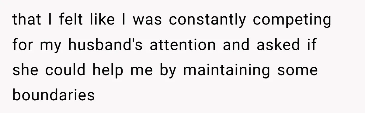 Why This Redditor Chose Herself After Years of Competing with a Best Friend that I felt like I was constantly competing for my husband's attention and asked if she could help me by maintaining some boundaries
