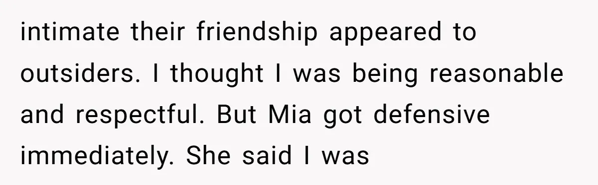 Why This Redditor Chose Herself After Years of Competing with a Best Friend intimate their friendship appeared to outsiders. I thought I was being reasonable and respectful. But Mia got defensive immediately. She said I was