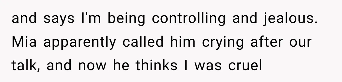 Why This Redditor Chose Herself After Years of Competing with a Best Friend and says I'm being controlling and jealous. Mia apparently called him crying after our talk, and now he thinks I was cruel