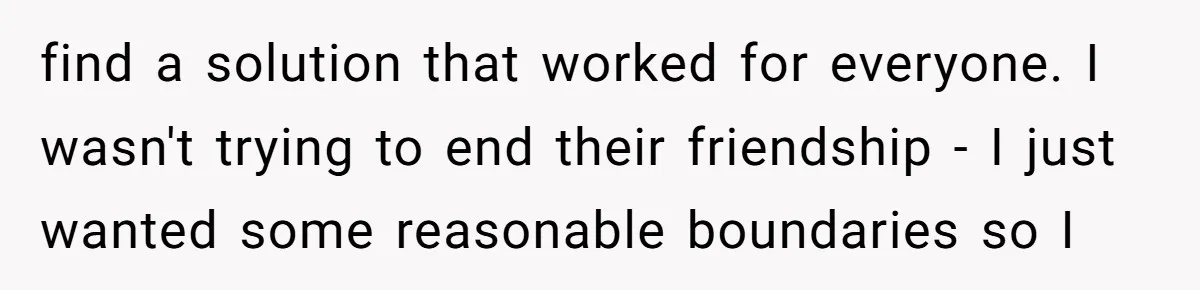 Why This Redditor Chose Herself After Years of Competing with a Best Friend find a solution that worked for everyone. I wasn't trying to end their friendship - I just wanted some reasonable boundaries so I