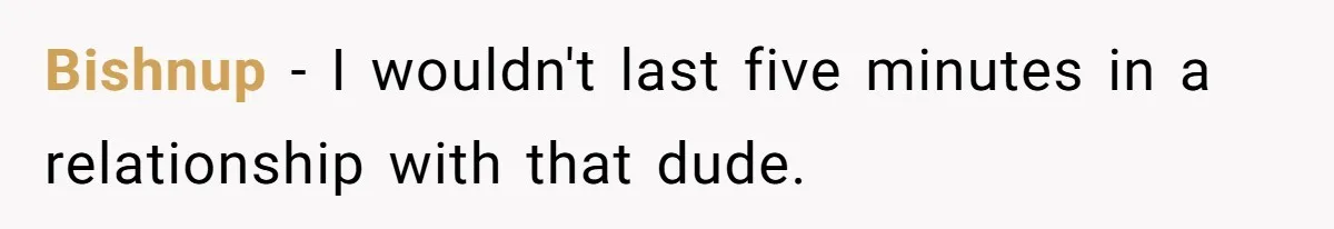 Why This Redditor Chose Herself After Years of Competing with a Best Friend Bishnup − I wouldn't last five minutes in a relationship with that dude.