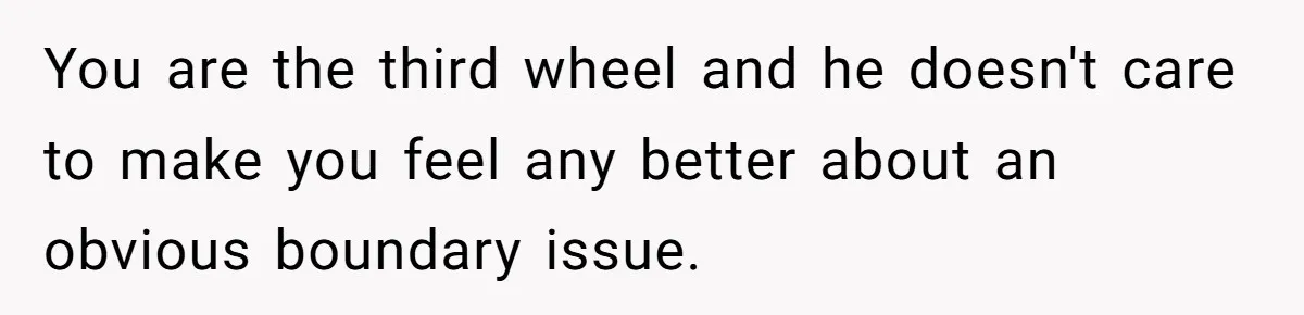 Why This Redditor Chose Herself After Years of Competing with a Best Friend You are the third wheel and he doesn't care to make you feel any better about an obvious boundary issue.