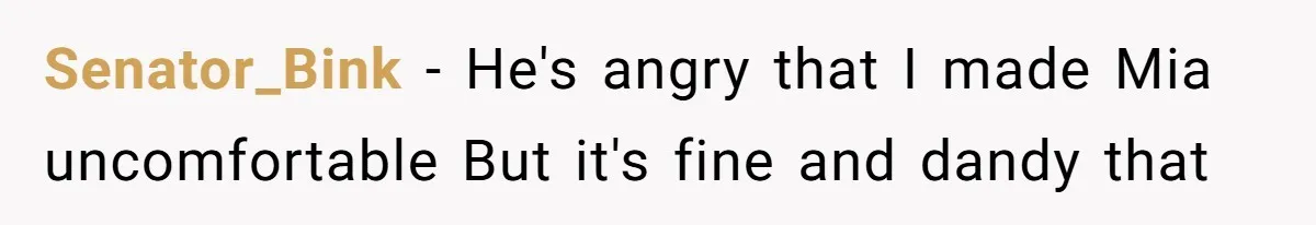 Why This Redditor Chose Herself After Years of Competing with a Best Friend Senator_Bink − He's angry that I made Mia uncomfortable But it's fine and dandy that