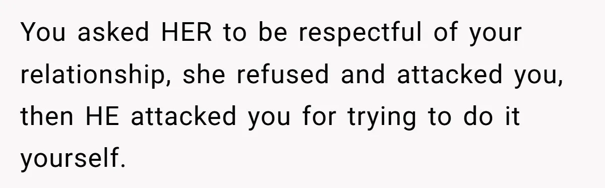 Why This Redditor Chose Herself After Years of Competing with a Best Friend You asked HER to be respectful of your relationship, she refused and attacked you, then HE attacked you for trying to do it yourself.