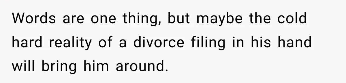 Why This Redditor Chose Herself After Years of Competing with a Best Friend Words are one thing, but maybe the cold hard reality of a divorce filing in his hand will bring him around.