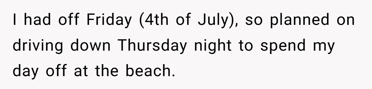 A 4th of July Beach Trip Ends a Six-Year Relationship After One Disagreement I had off Friday (4th of July), so planned on driving down Thursday night to spend my day off at the beach.