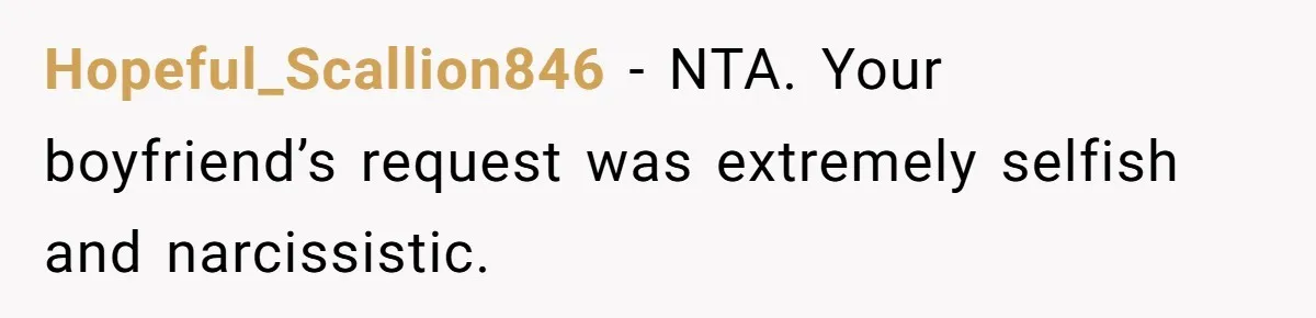 A 4th of July Beach Trip Ends a Six-Year Relationship After One Disagreement Hopeful_Scallion846 − NTA. Your boyfriend’s request was extremely selfish and narcissistic.
