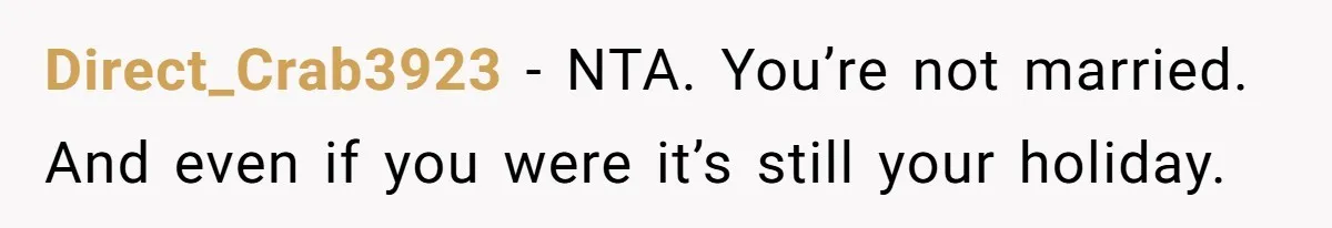 A 4th of July Beach Trip Ends a Six-Year Relationship After One Disagreement Direct_Crab3923 − NTA. You’re not married. And even if you were it’s still your holiday.