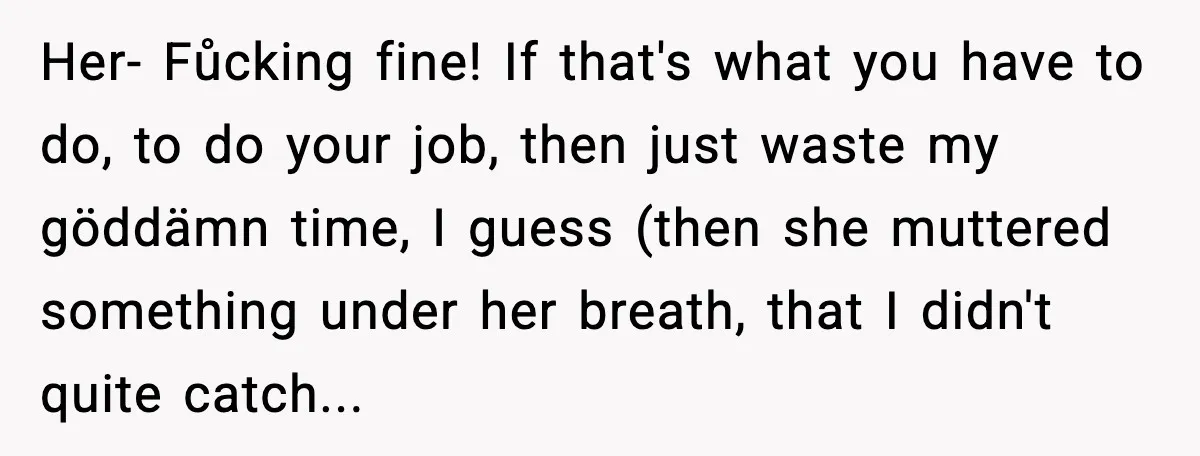 Rude Customer Insults Waitress, Then Realizes She’s the Boss’s Daughter Her- Fůcking fine! If that's what you have to do, to do your job, then just waste my göddämn time, I guess (then she muttered something under her breath, that...