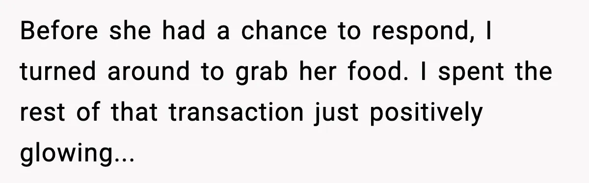 Rude Customer Insults Waitress, Then Realizes She’s the Boss’s Daughter Before she had a chance to respond, I turned around to grab her food. I spent the rest of that transaction just positively glowing...