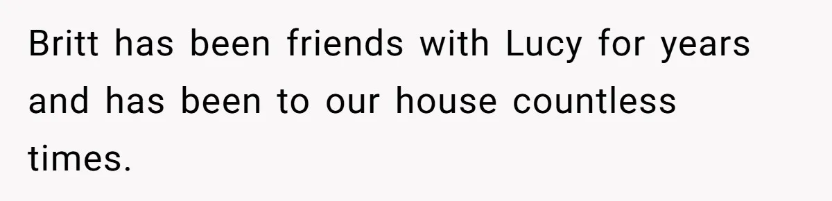 Dad Asks Teenage Daughter's Friend To Leave House After Awkward 'Joke' Over New Carpet Britt has been friends with Lucy for years and has been to our house countless times.