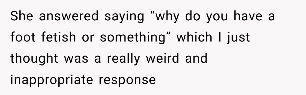Dad Asks Teenage Daughter's Friend To Leave House After Awkward 'Joke' Over New Carpet She answered saying “why do you have a foot fetish or something” which I just thought was a really weird and inappropriate response