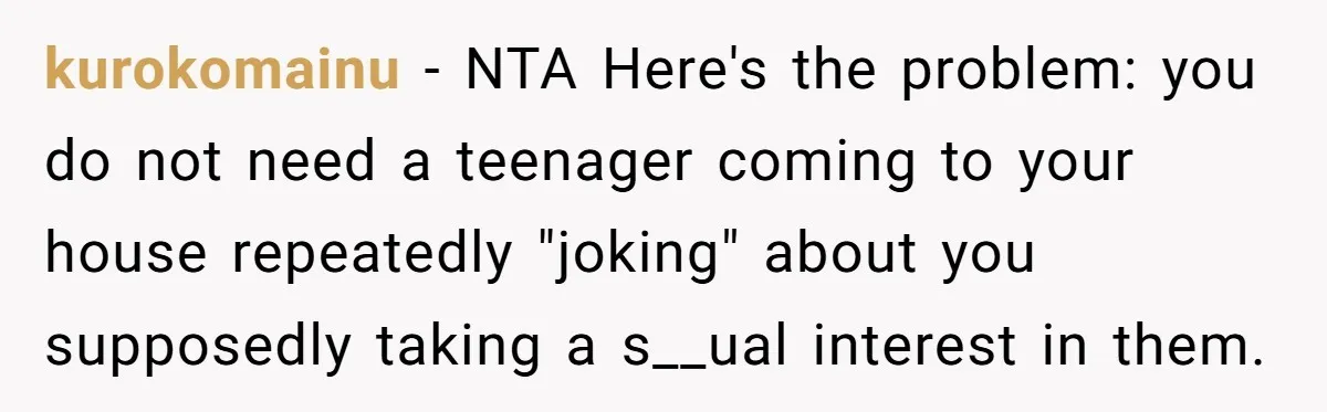 Dad Asks Teenage Daughter's Friend To Leave House After Awkward 'Joke' Over New Carpet kurokomainu − NTA Here's the problem: you do not need a teenager coming to your house repeatedly "joking" about you supposedly taking a s__ual interest in them.
