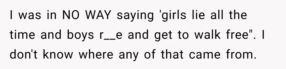 Dad Asks Teenage Daughter's Friend To Leave House After Awkward 'Joke' Over New Carpet I was in NO WAY saying 'girls lie all the time and boys r__e and get to walk free". I don't know where any of that came from.