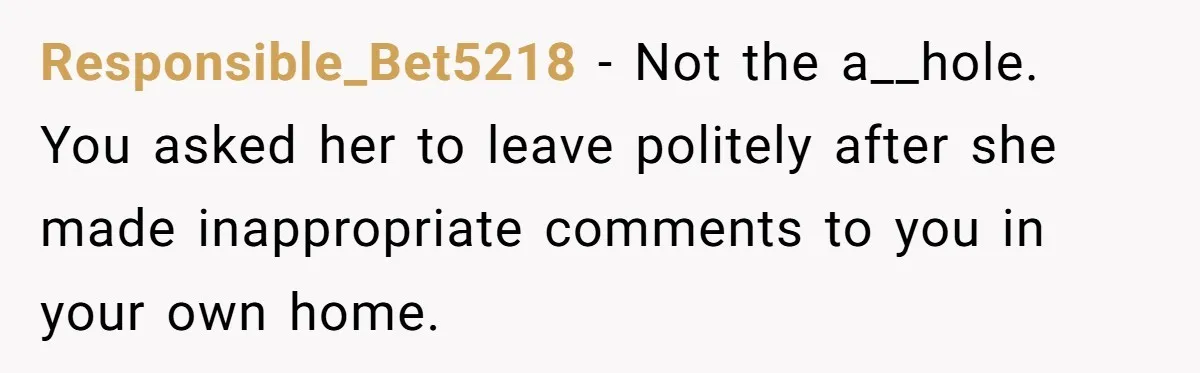 Dad Asks Teenage Daughter's Friend To Leave House After Awkward 'Joke' Over New Carpet Responsible_Bet5218 − Not the a__hole. You asked her to leave politely after she made inappropriate comments to you in your own home.