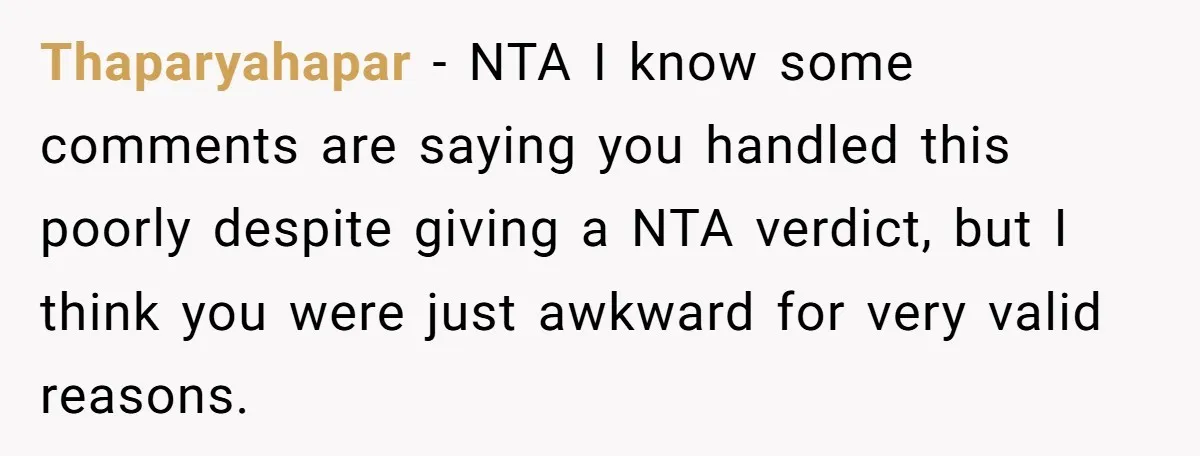 Dad Asks Teenage Daughter's Friend To Leave House After Awkward 'Joke' Over New Carpet Thaparyahapar − NTA I know some comments are saying you handled this poorly despite giving a NTA verdict, but I think you were just awkward for very valid reasons.