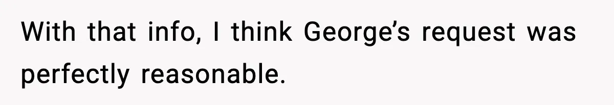 Dad Refuses To Punish Son For Refusing To Do His Presentation, Now His Ex Is Mad With that info, I think George’s request was perfectly reasonable.