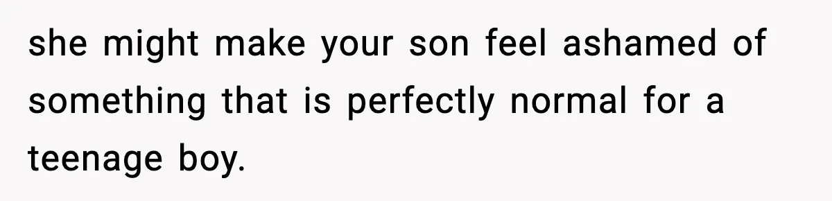 Dad Refuses To Punish Son For Refusing To Do His Presentation, Now His Ex Is Mad she might make your son feel ashamed of something that is perfectly normal for a teenage boy.