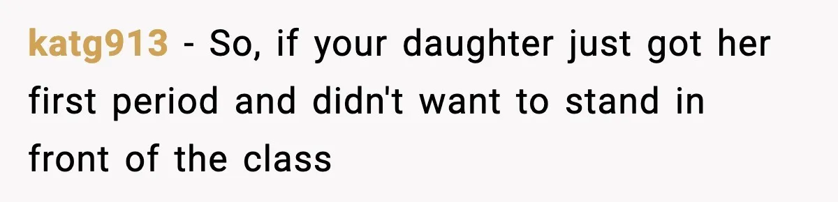 Dad Refuses To Punish Son For Refusing To Do His Presentation, Now His Ex Is Mad katg913 − So, if your daughter just got her first period and didn't want to stand in front of the class