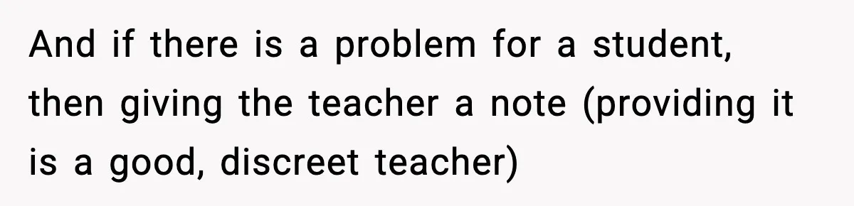 Dad Refuses To Punish Son For Refusing To Do His Presentation, Now His Ex Is Mad And if there is a problem for a student, then giving the teacher a note (providing it is a good, discreet teacher)
