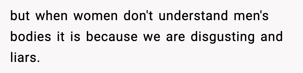 Dad Refuses To Punish Son For Refusing To Do His Presentation, Now His Ex Is Mad but when women don't understand men's bodies it is because we are disgusting and liars.