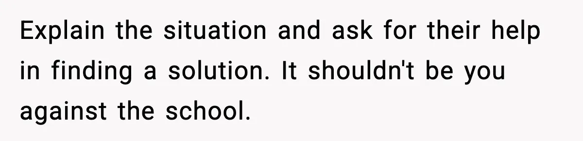 Dad Refuses To Punish Son For Refusing To Do His Presentation, Now His Ex Is Mad Explain the situation and ask for their help in finding a solution. It shouldn't be you against the school.