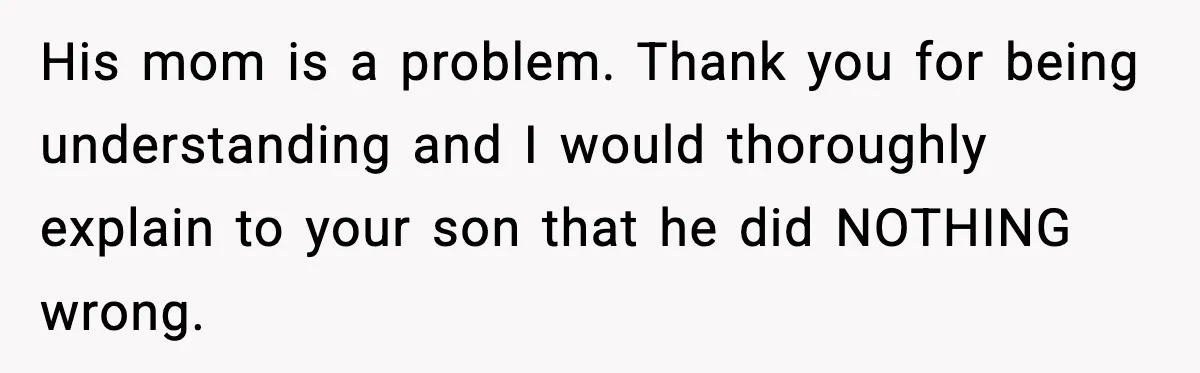 Dad Refuses To Punish Son For Refusing To Do His Presentation, Now His Ex Is Mad His mom is a problem. Thank you for being understanding and I would thoroughly explain to your son that he did NOTHING wrong.