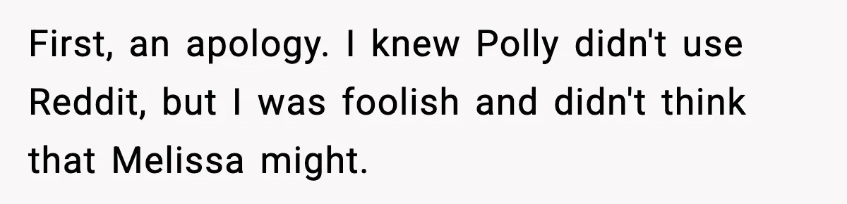 First, an apology. I knew Polly didn't use Reddit, but I was foolish and didn't think that Melissa might.