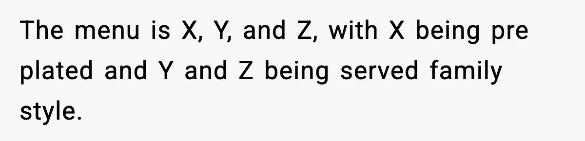 The menu is X, Y, and Z, with X being pre plated and Y and Z being served family style.
