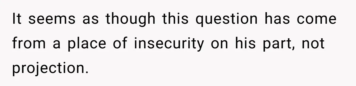 Husband Asks For Paternity Test Over Newborn’s Hair Color, Wife Feels Accused Of Infidelity It seems as though this question has come from a place of insecurity on his part, not projection.