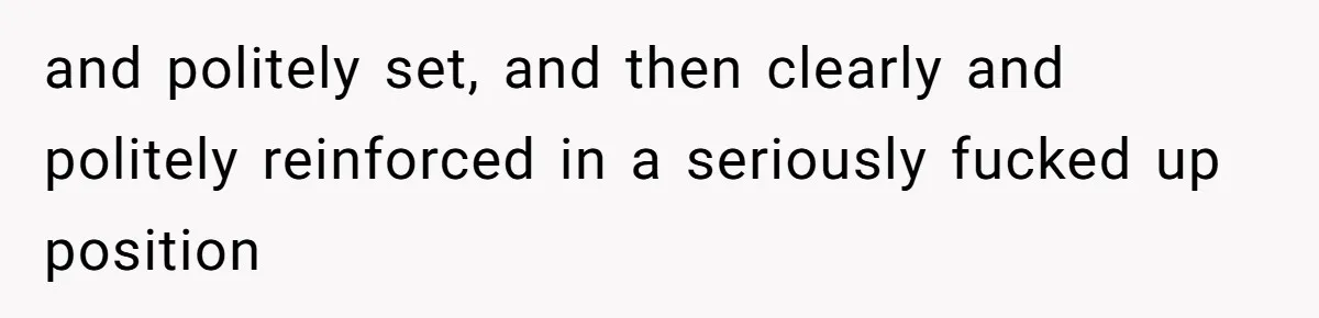 Woman Asks Friend To Leave Birthday Dinner After She Shows Up With Child and politely set, and then clearly and politely reinforced in a seriously fucked up position