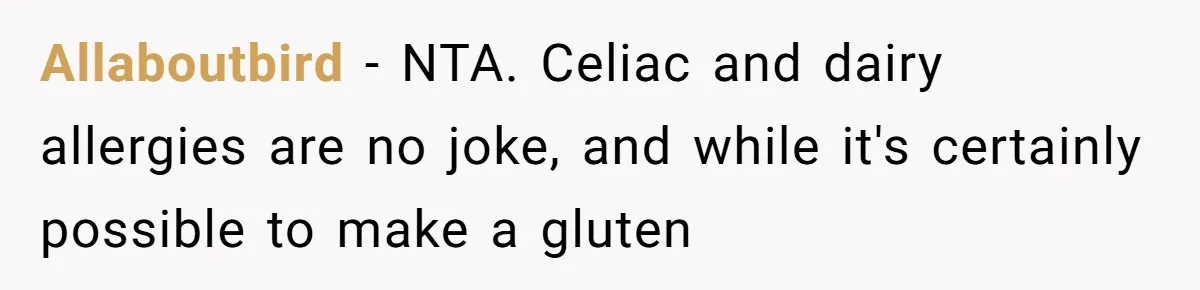 Allaboutbird − NTA. Celiac and dairy allergies are no joke, and while it's certainly possible to make a gluten