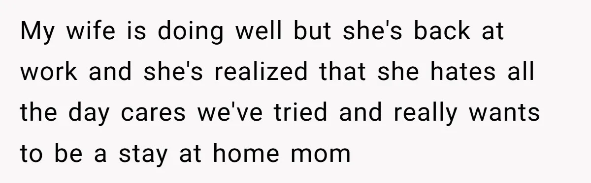 Dad Spends Daughter’s College Fund To Buy His Childhood Truck, Wife And Family Are Furious My wife is doing well but she's back at work and she's realized that she hates all the day cares we've tried and really wants to be a stay at...
