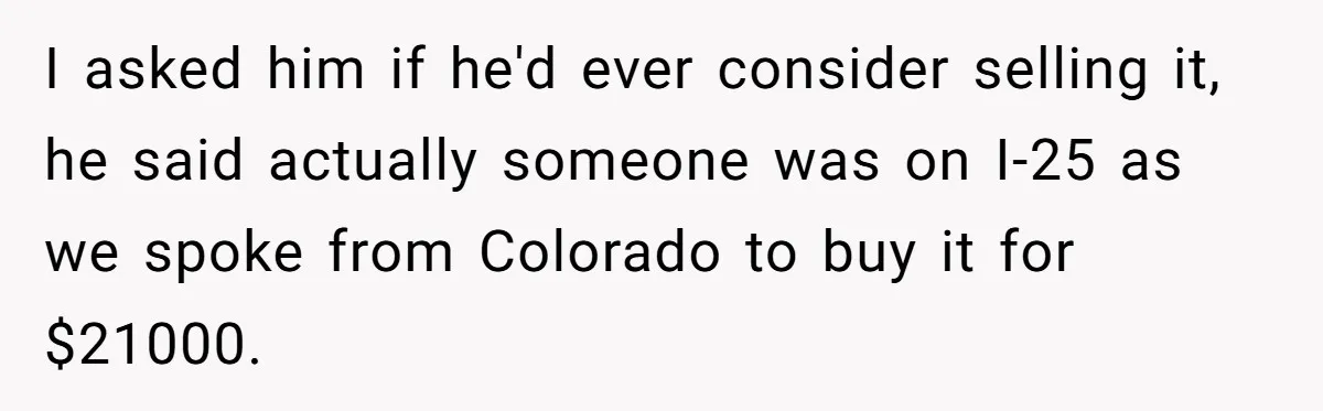 Dad Spends Daughter’s College Fund To Buy His Childhood Truck, Wife And Family Are Furious I asked him if he'd ever consider selling it, he said actually someone was on I-25 as we spoke from Colorado to buy it for $21000.