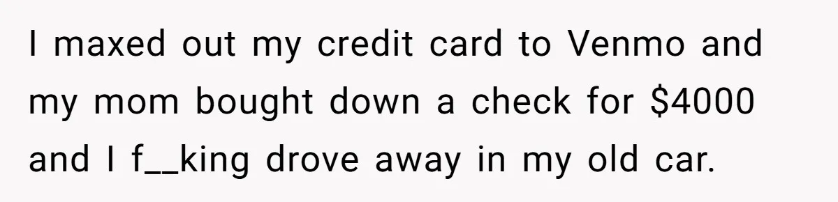 Dad Spends Daughter’s College Fund To Buy His Childhood Truck, Wife And Family Are Furious I maxed out my credit card to Venmo and my mom bought down a check for $4000 and I f__king drove away in my old car.
