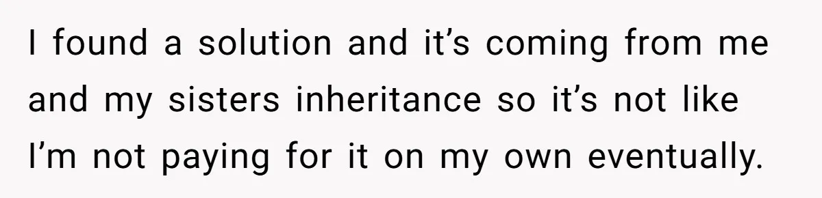 Dad Spends Daughter’s College Fund To Buy His Childhood Truck, Wife And Family Are Furious I found a solution and it’s coming from me and my sisters inheritance so it’s not like I’m not paying for it on my own eventually.